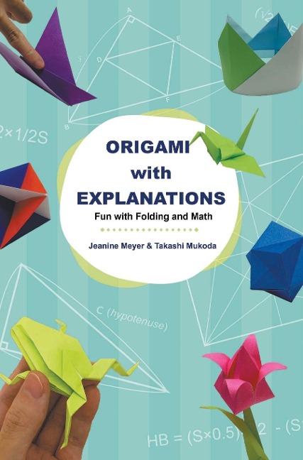 ORIGAMI WITH EXPLANATIONS: FUN WITH FOLDING AND MATH