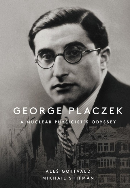 GEORGE PLACZEK: A NUCLEAR PHYSICIST'S ODYSSEY