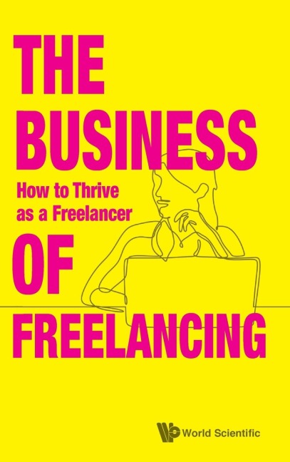 BUSINESS OF FREELANCING, THE: HOW TO THRIVE AS A FREELANCER