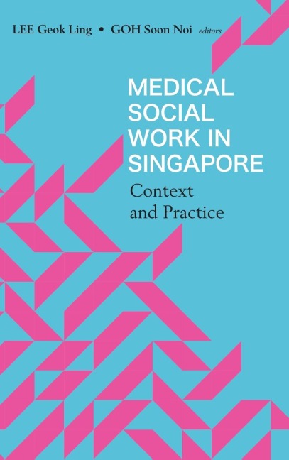 MEDICAL SOCIAL WORK IN SINGAPORE: CONTEXT AND PRACTICE