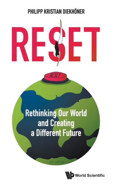 RESET: RETHINKING OUR WORLD AND CREATING A DIFFERENT FUTURE