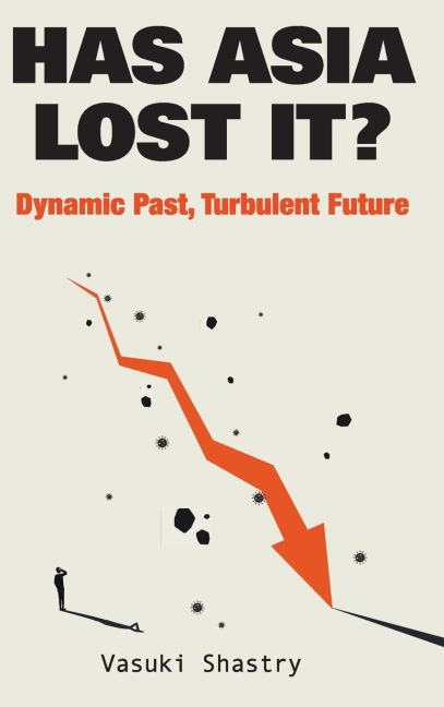 HAS ASIA LOST IT?: DYNAMIC PAST, TURBULENT FUTURE : TURBULENT FUTURE
