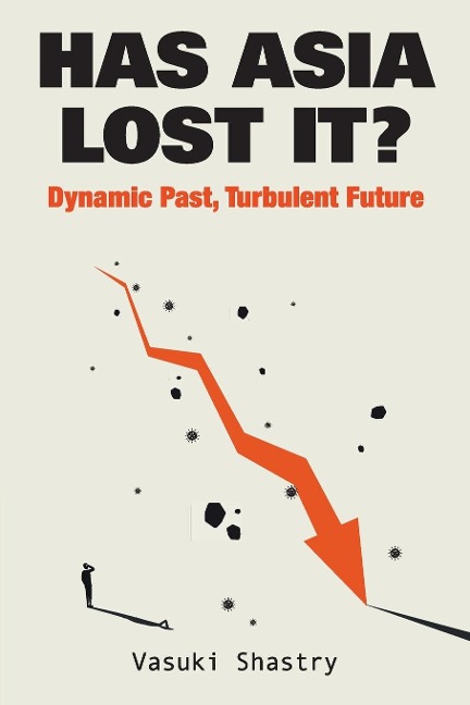 HAS ASIA LOST IT?: DYNAMIC PAST, TURBULENT FUTURE : TURBULENT FUTURE