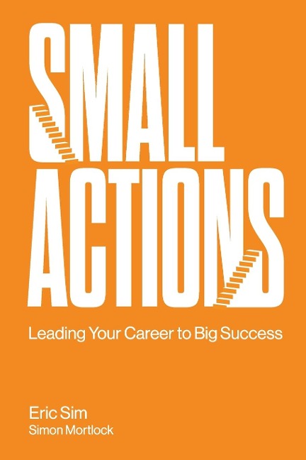 SMALL ACTIONS: LEADING YOUR CAREER TO BIG SUCCESS