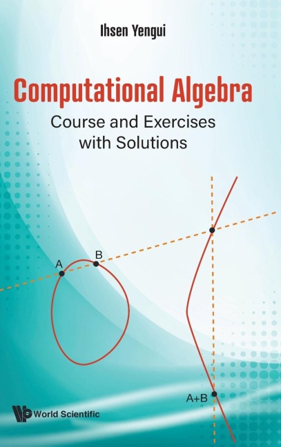 COMPUTATIONAL ALGEBRA: COURSE AND EXERCISES WITH SOLUTIONS
