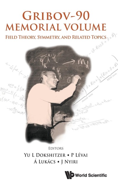 GRIBOV-90 MEMORIAL VOLUME: FIELD THEORY, SYMMETRY & ...