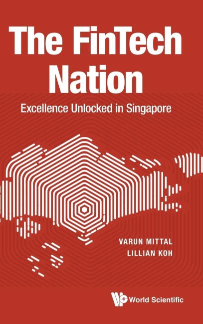 FINTECH NATION, THE: EXCELLENCE UNLOCKED IN SINGAPORE