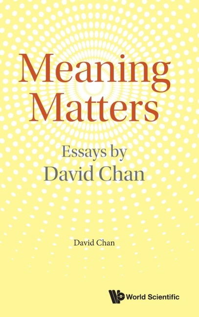 MEANING MATTERS: ESSAYS BY DAVID CHAN
