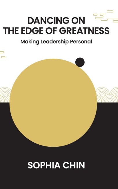 DANCING ON THE EDGE OF GREATNESS: MAKING LEADERSHIP PERSONAL