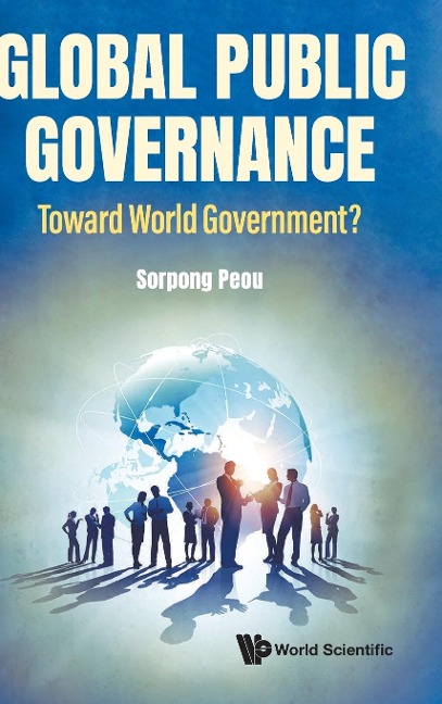 GLOBAL PUBLIC GOVERNANCE: TOWARD WORLD GOVERNMENT?
