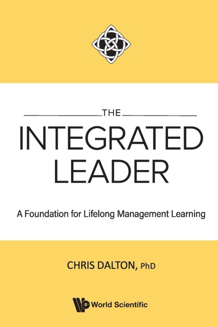 INTEGRATED LEADER, THE: A FOUNDATION FOR LIFELONG MGMT LEARN