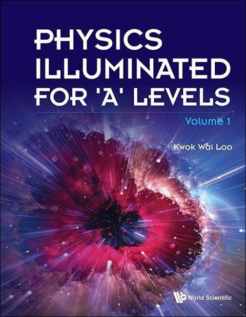 Physics Illuminated for a Levels (Volume 1)