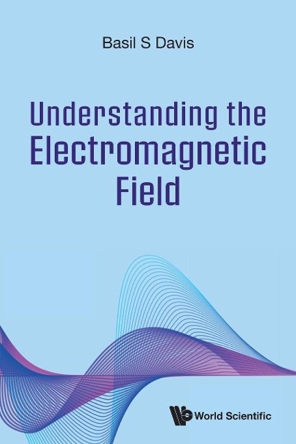 UNDERSTANDING THE ELECTROMAGNETIC FIELD