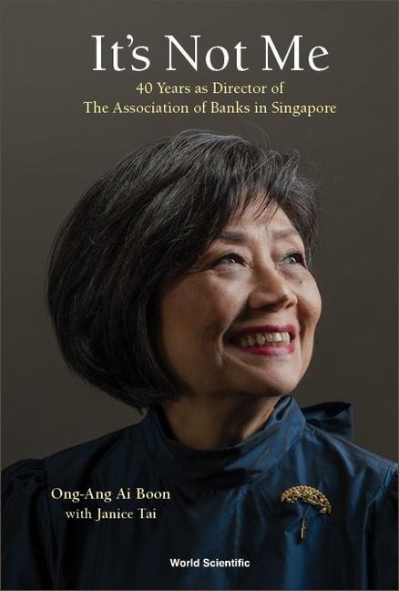 Its Not Me: 40 Years as Director of the Association of Banks in Singapore