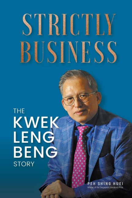 STRICTLY BUSINESS: THE KWEK LENG BENG STORY