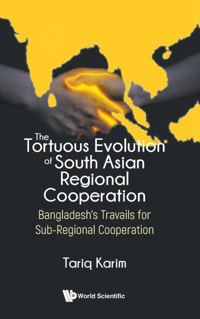 TORTUOUS EVOLUTION OF SOUTH ASIAN REGIONAL COOPERATION, THE