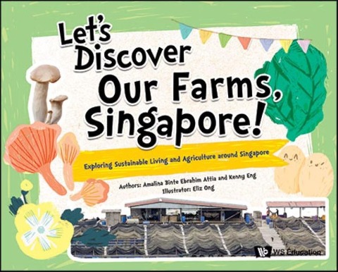 Lets Discover Our Farms, Singapore!: Exploring Sustainable Farming and Agriculture Around Singapore