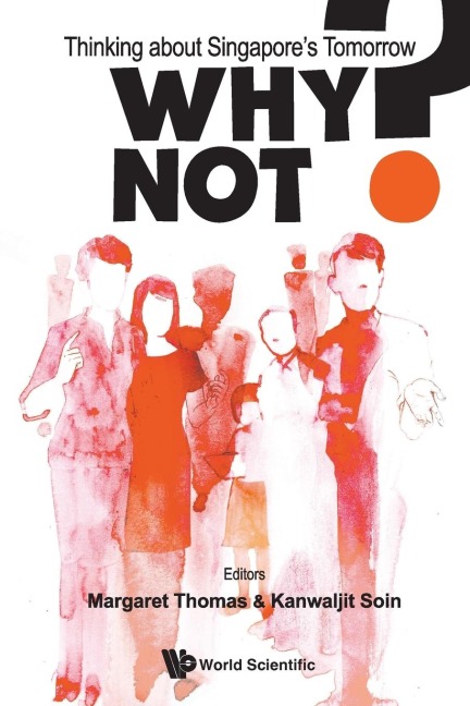 WHY NOT?: THINKING ABOUT SINGAPORE'S TOMORROW