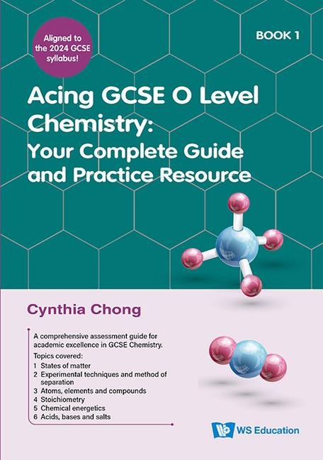 Acing GCSE O Level Chemistry Book 1: Your Complete Guide and Practice Resource