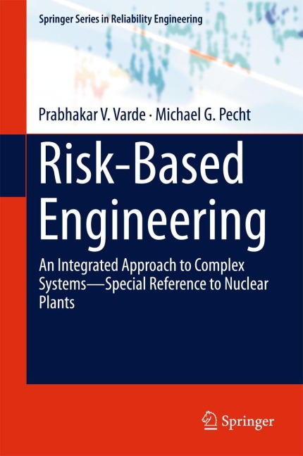 Risk-Based Engineering: An Integrated Approach to Complex Systems-Special Reference to Nuclear Plants
