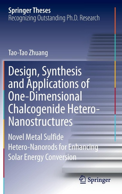 Design, Synthesis and Applications of One-Dimensional Chalcogenide Hetero-Nanostructures: Novel Metal Sulfide Hetero-Nanorods for Enhancing Solar Energy Conversion