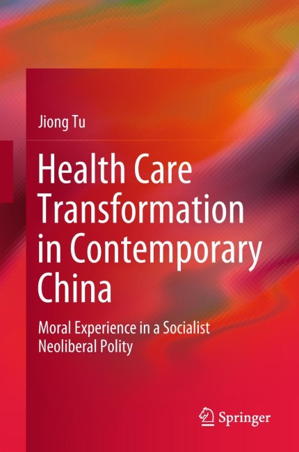 Health Care Transformation in Contemporary China: Moral Experience in a Socialist Neoliberal Polity