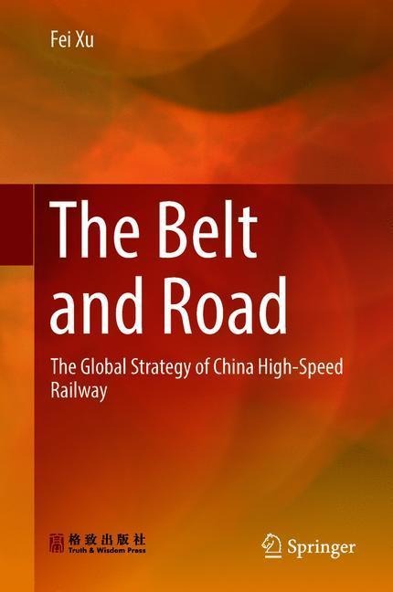 The Belt and Road: The Global Strategy of China High-Speed Railway