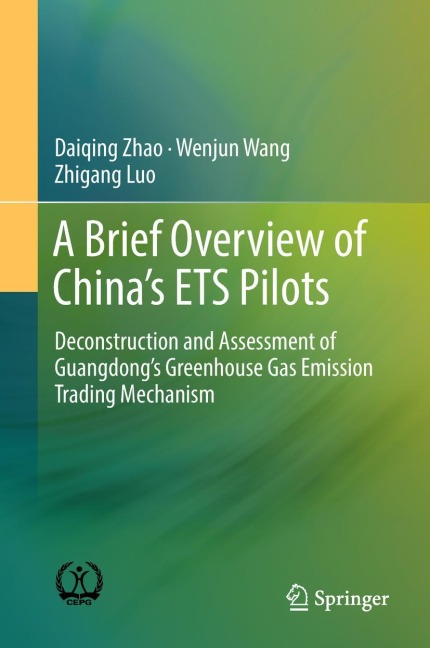 A Brief Overview of Chinas ETS Pilots: Deconstruction and Assessment of Guangdongs Greenhouse Gas Emission Trading Mechanism