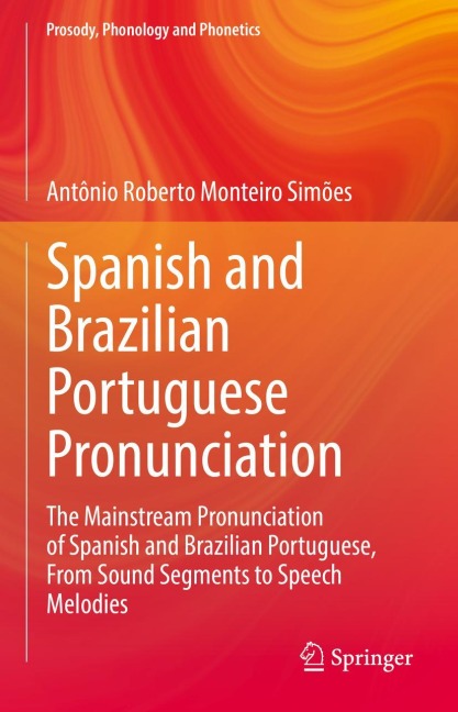 Spanish and Brazilian Portuguese Pronunciation: The Mainstream Pronunciation of Spanish and Brazilian Portuguese, From Sound Segments to Speech Melodies