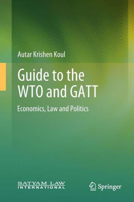 Guide to the WTO and GATT: Economics, Law and Politics