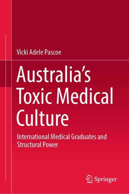 Australias Toxic Medical Culture: International Medical Graduates and Structural Power