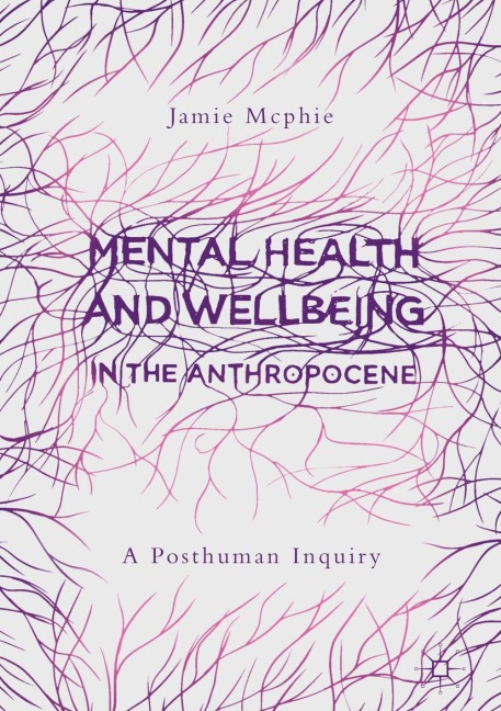 Mental Health and Wellbeing in the Anthropocene: A Posthuman Inquiry