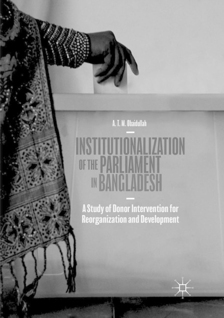 Institutionalization of the Parliament in Bangladesh: A Study of Donor Intervention for Reorganization and Development