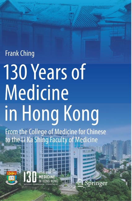 130 Years of Medicine in Hong Kong: From the College of Medicine for Chinese to the Li Ka Shing Faculty of Medicine