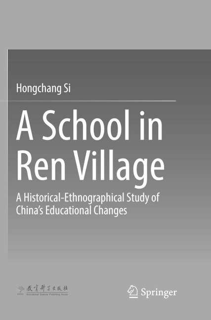 A School in Ren Village: A Historical-Ethnographical Study of Chinas Educational Changes