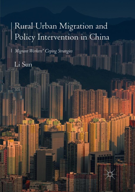 Rural Urban Migration and Policy Intervention in China: Migrant Workers Coping Strategies