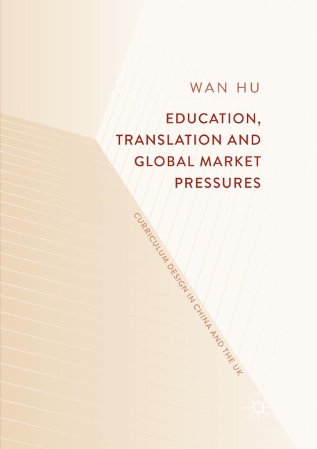 Education, Translation and Global Market Pressures: Curriculum Design in China and the UK