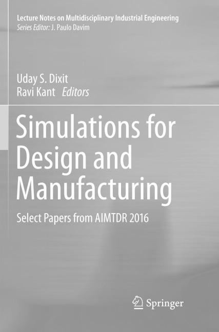 Simulations for Design and Manufacturing: Select Papers from AIMTDR 2016