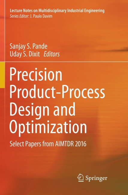 Precision Product-Process Design and Optimization: Select Papers from AIMTDR 2016