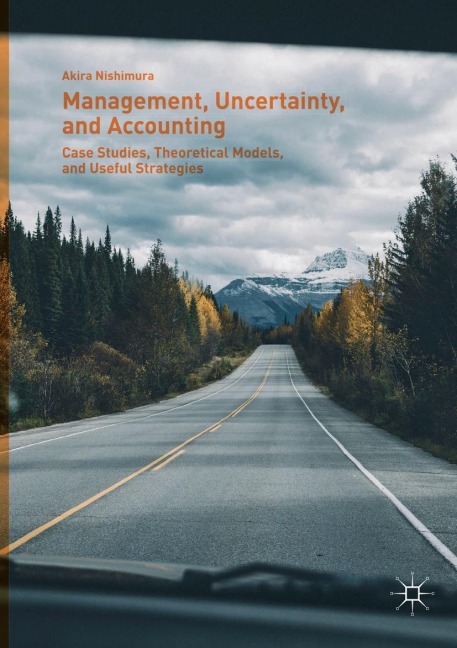 Management, Uncertainty, and Accounting: Case Studies, Theoretical Models, and Useful Strategies