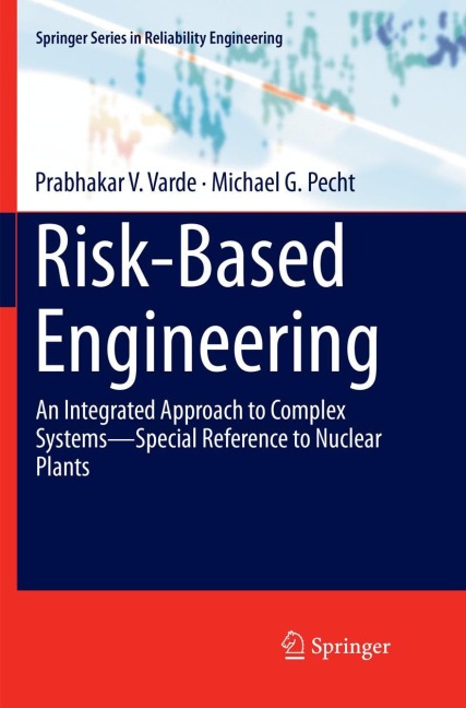 Risk-Based Engineering: An Integrated Approach to Complex Systems-Special Reference to Nuclear Plants