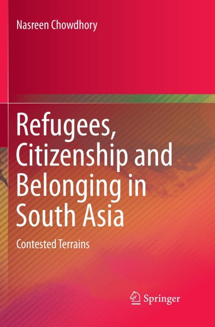 Refugees, Citizenship and Belonging in South Asia: Contested Terrains