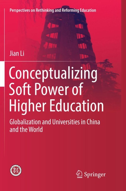 Conceptualizing Soft Power of Higher Education: Globalization and Universities in China and the World
