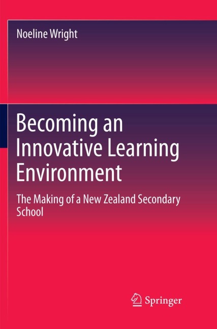 Becoming an Innovative Learning Environment: The Making of a New Zealand Secondary School