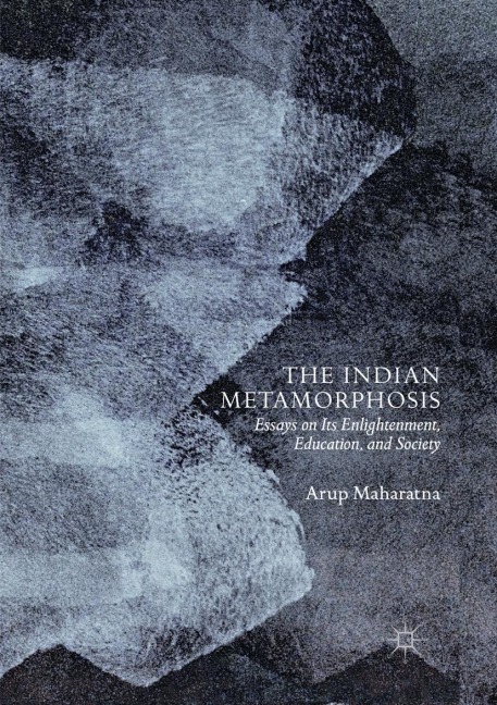 The Indian Metamorphosis: Essays on Its Enlightenment, Education, and Society