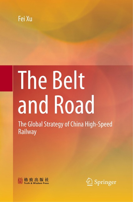 The Belt and Road: The Global Strategy of China High-Speed Railway