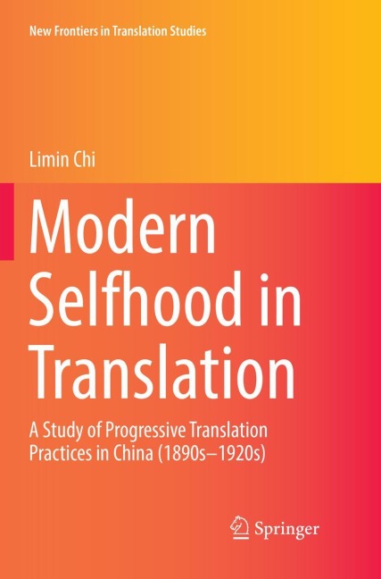 Modern Selfhood in Translation: A Study of Progressive Translation Practices in China (1890s-1920s)
