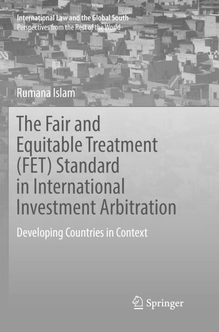 The Fair and Equitable Treatment (FET) Standard in International Investment Arbitration: Developing Countries in Context