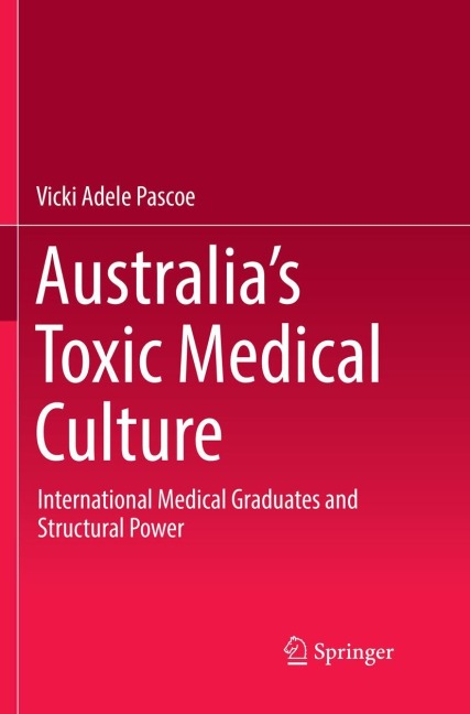 Australias Toxic Medical Culture: International Medical Graduates and Structural Power
