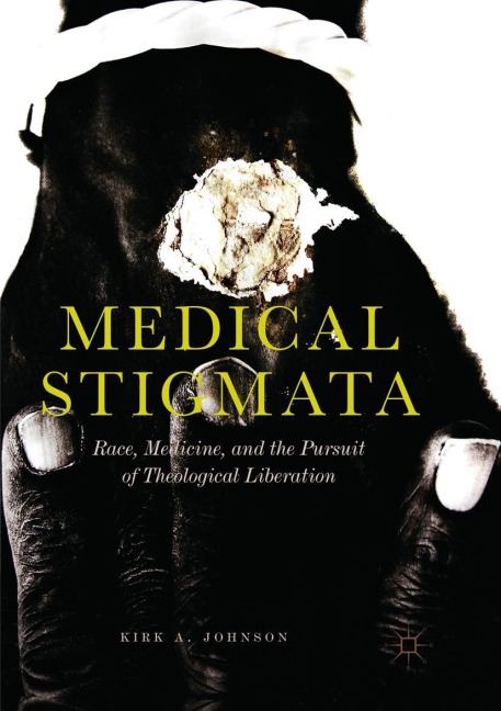 Medical Stigmata: Race, Medicine, and the Pursuit of Theological Liberation